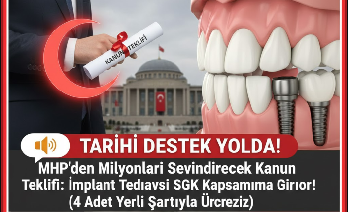 MHP'den İmplant Devrimi! Yerli Üretim ve 4 İmplant Şartıyla Tedaviler Devletten
